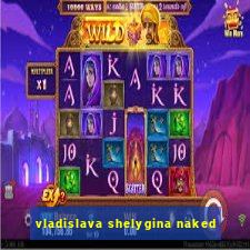 vladislava shelygina naked